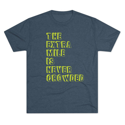 THE EXTRA MILE IS NEVER CROWDED - Unisex Tri-Blend Crew Tee