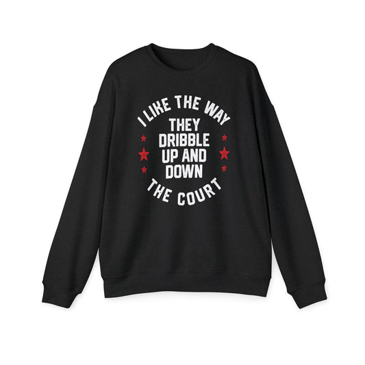 I LIKE THE WAY THEY DRIBBLE UP AND DOWN THE COURT-Unisex Drop Shoulder Sweatshirt