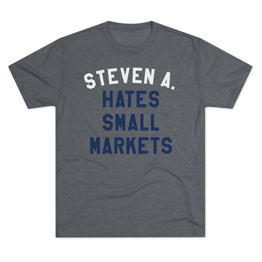 STEVEN A. HATES SMALL MARKETS-Unisex Tri-Blend Crew Tee