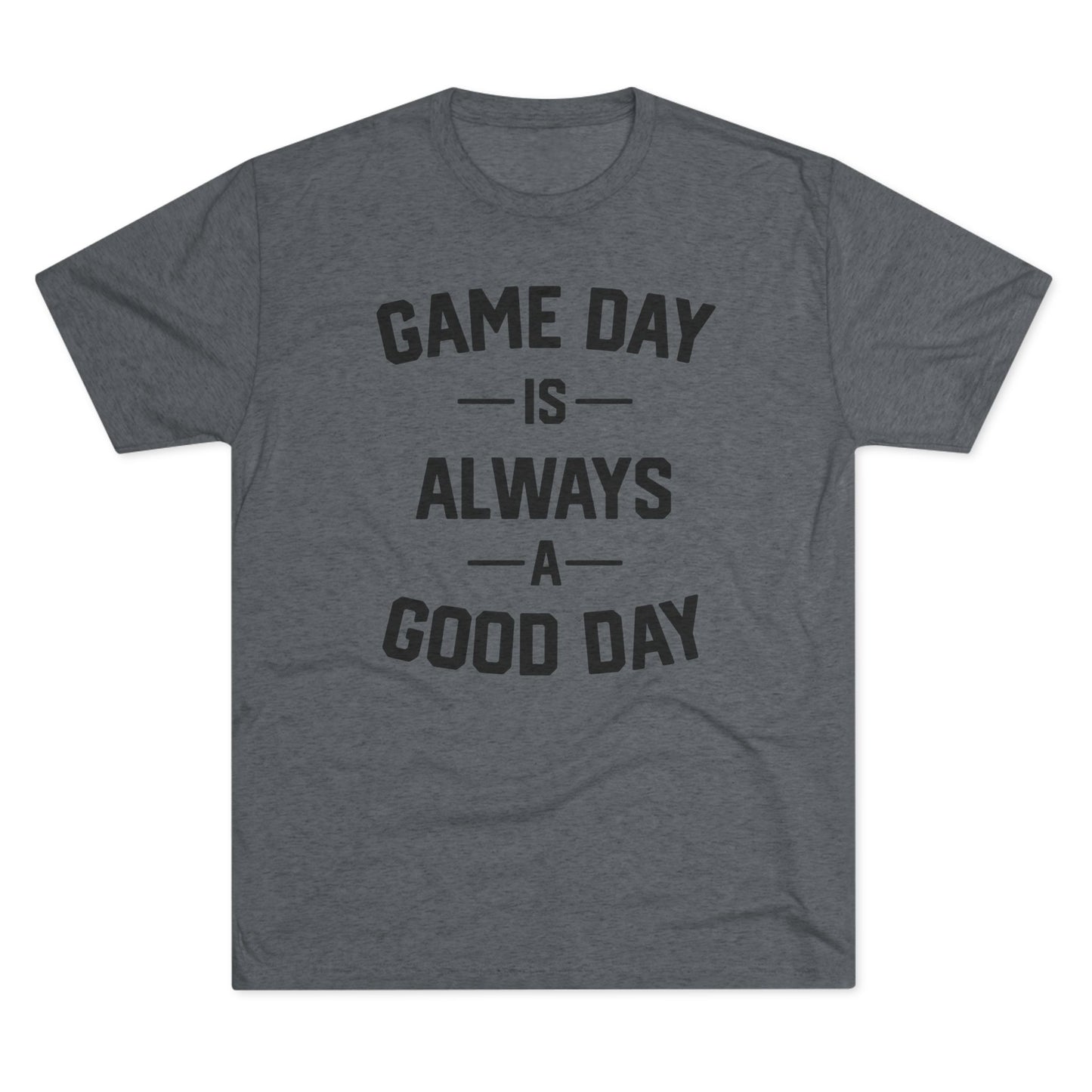 GAME DAY IS ALWAYS A GOOD DAY-Unisex Tri-Blend Crew Tee