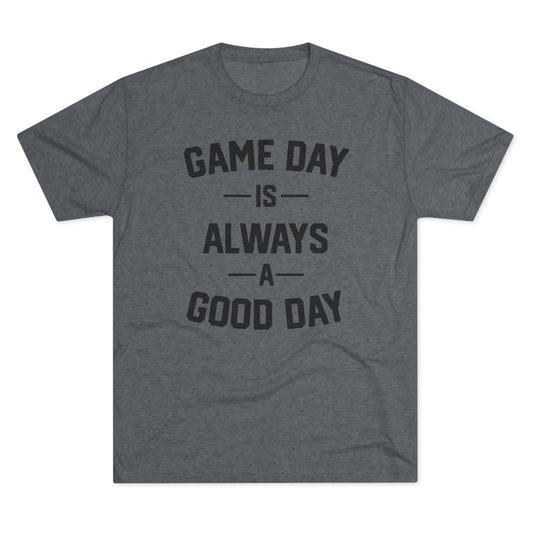 GAME DAY IS ALWAYS A GOOD DAY-Unisex Tri-Blend Crew Tee