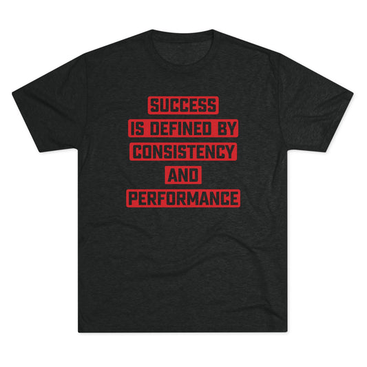 SUCCESS IS DEFINED BY CONSISTENCY AND PERFORMANCE-Unisex Tri-Blend Crew Tee