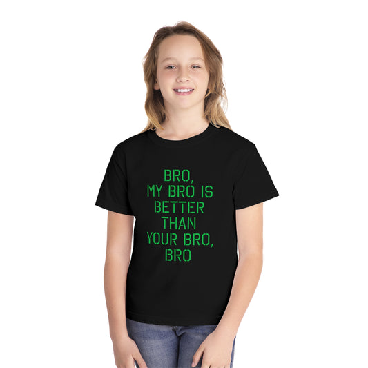 BRO, MY BRO IS BETTER THAN YOUR BRO, BRO-Youth Midweight Tee