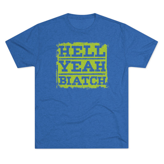 HELL YEAH (BIATCH)-Unisex Tri-Blend Crew Tee