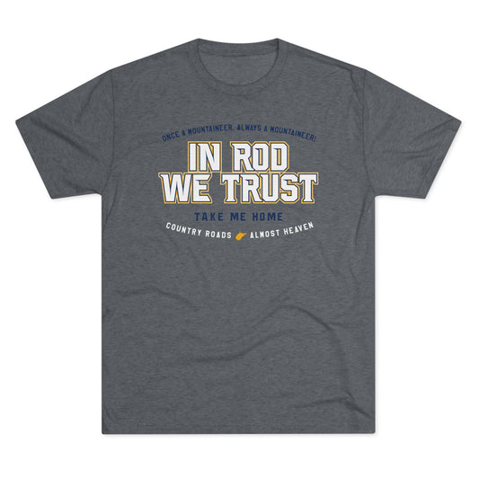 IN ROD WE TRUST_TAKE ME HOME_COUNTRY ROADS_ALMOST HEAVEN-Unisex Tri-Blend Crew Tee