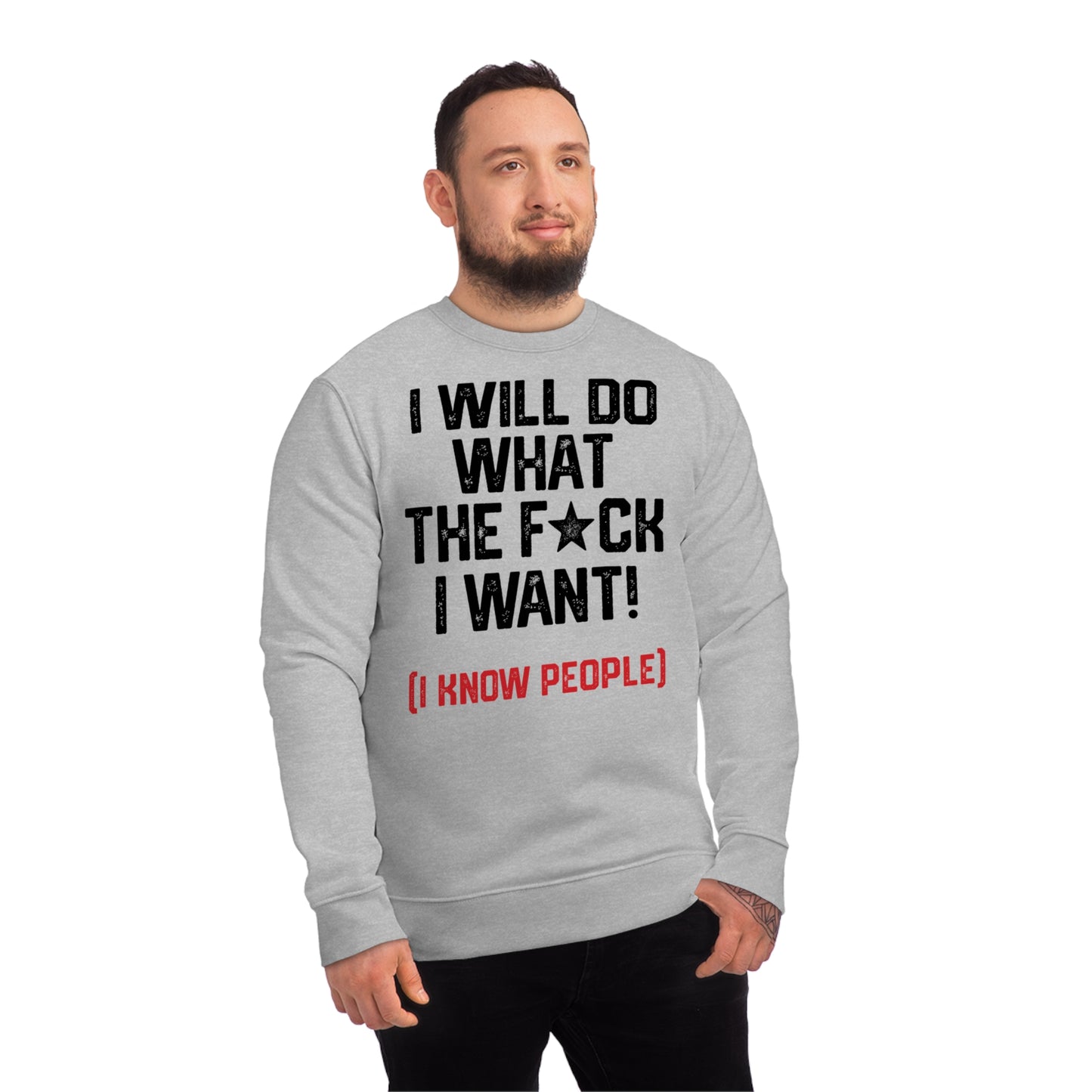 I WILL DO WHAT THE F*CK I WANT (I KNOW PEOPLE)-Unisex Changer Sweatshirt