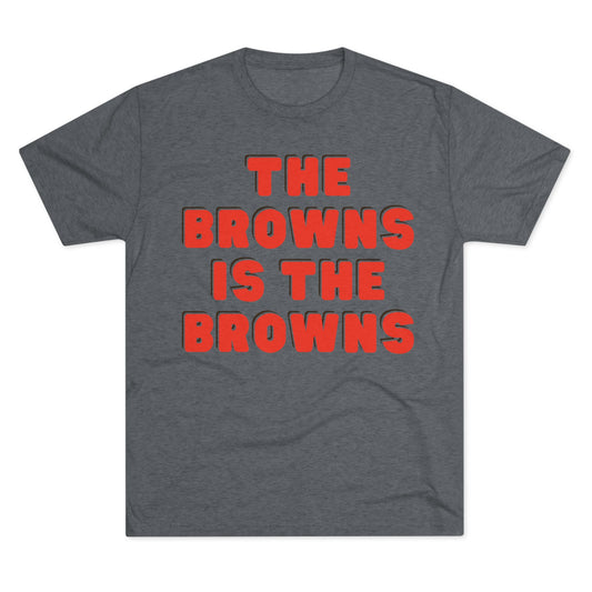 THE BROWNS IS THE BROWNS-Unisex Tri-Blend Crew Tee