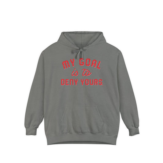 MY GOAL IS TO DENY YOURS-Unisex Garment-Dyed Hoodie