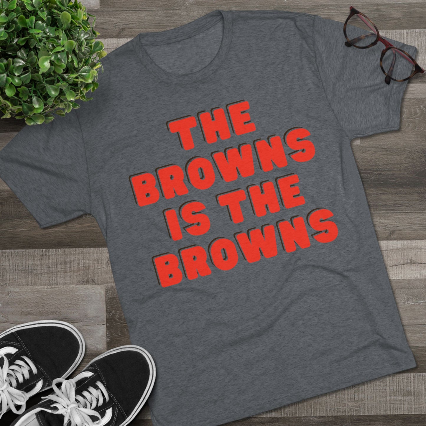 THE BROWNS IS THE BROWNS-Unisex Tri-Blend Crew Tee