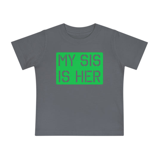 MY SIS IS HER - Baby Short Sleeve T-Shirt