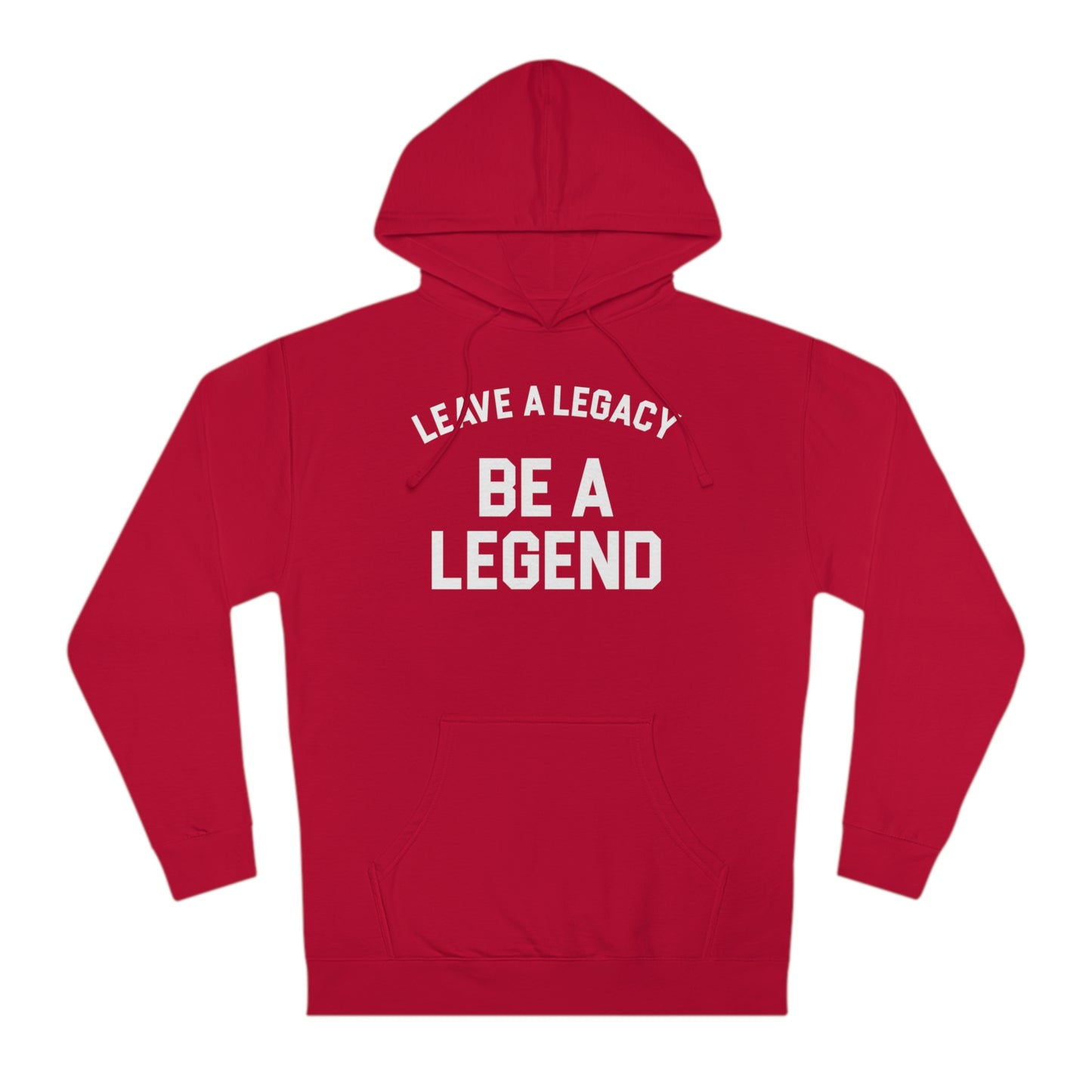 LEAVE A LEGACY. BE A LEGEND (arched type) - Unisex Hooded Sweatshirt