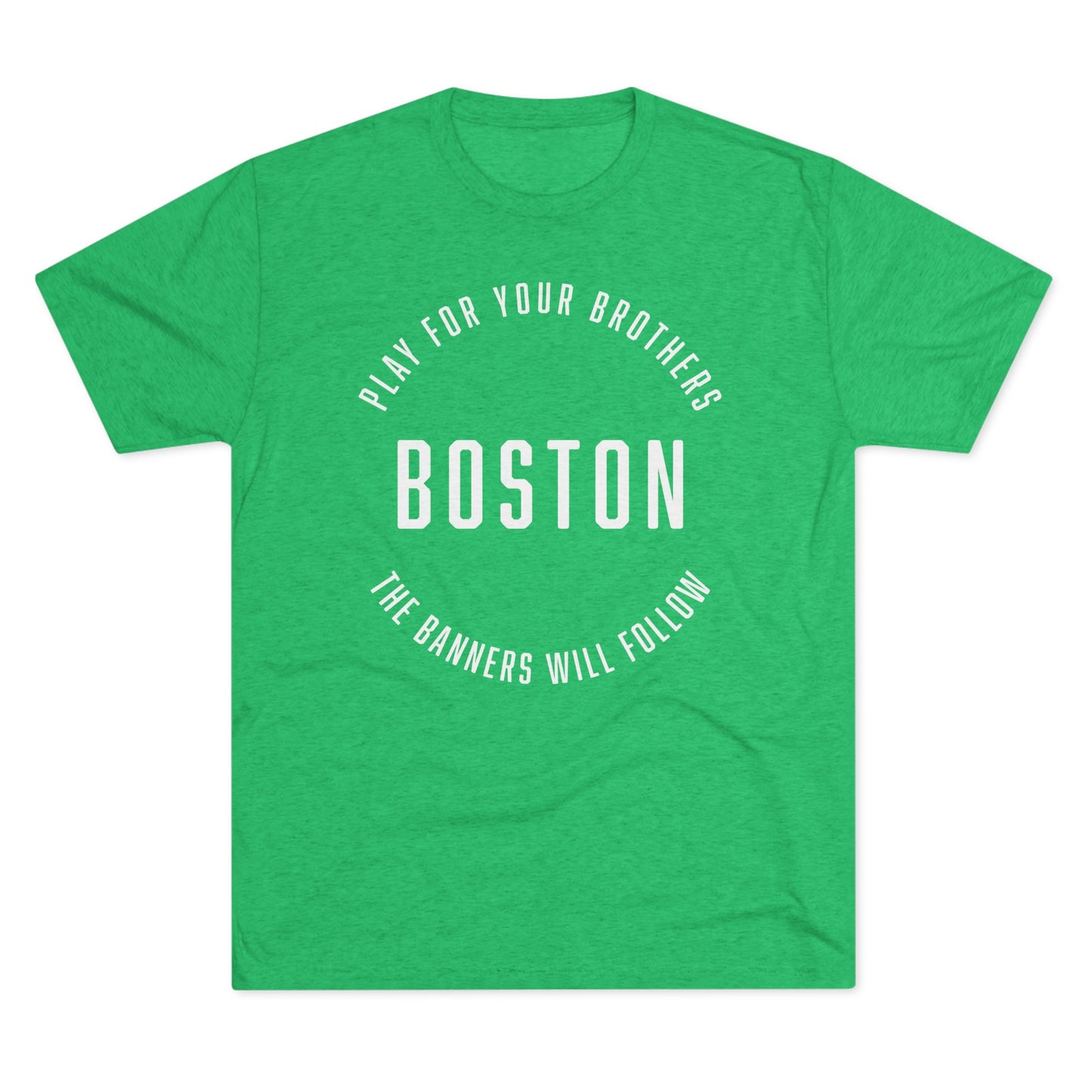 BOSTON. PLAY FOR YOU BROTHERS. THE BANNERS WILL FOLLOW. - Unisex Tri-Blend Crew Tee