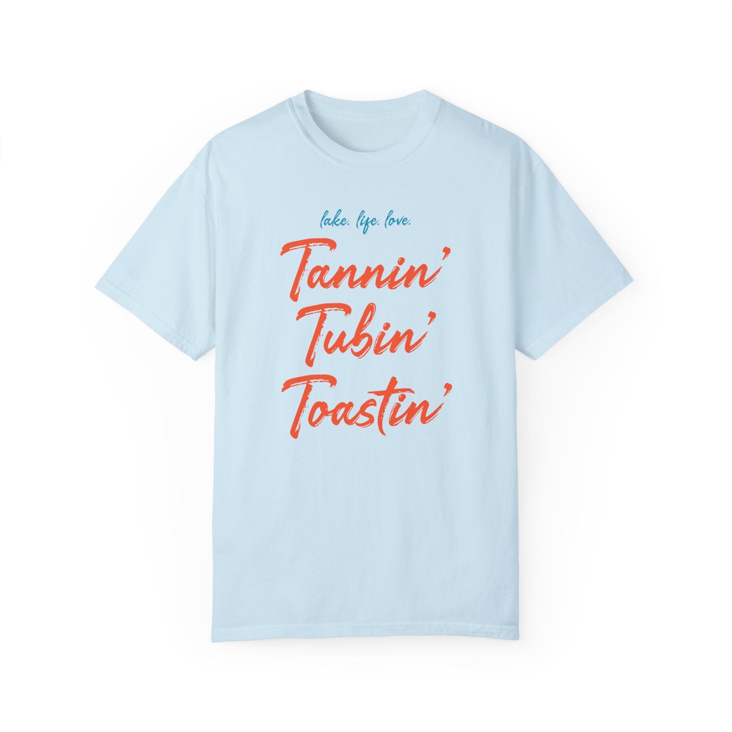 LAKE. LIFE. LOVE. - TANNIN’ TUBIN’ TOASTIN’ - Unisex Garment-Dyed T-shirt