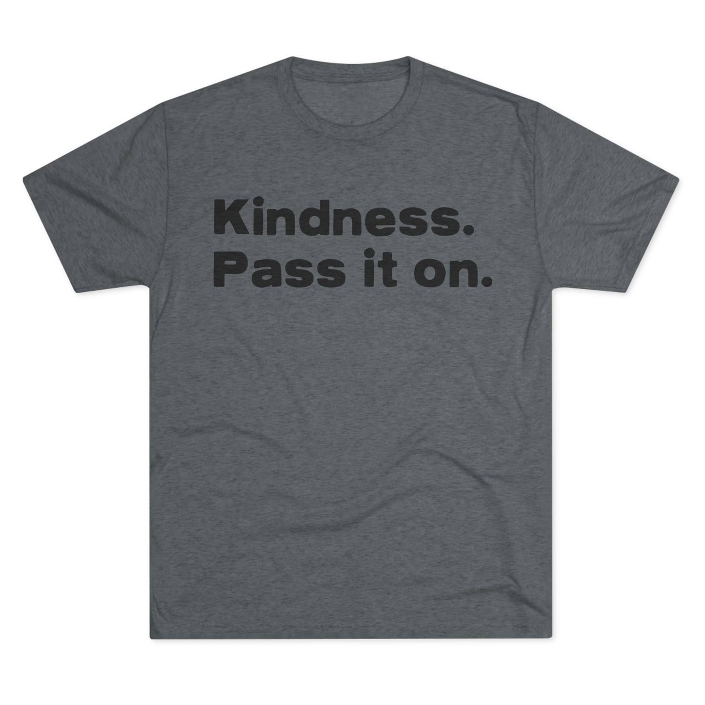 KINDNESS. PASS IT ON. Unisex Tri-Blend Crew Tee