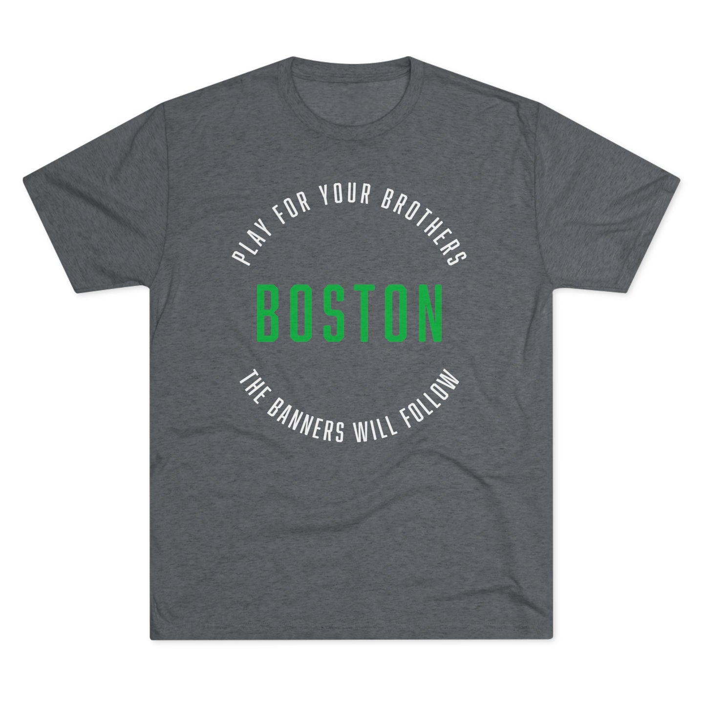 BOSTON. PLAY FOR YOU BROTHERS. THE BANNERS WILL FOLLOW. - Unisex Tri-Blend Crew Tee