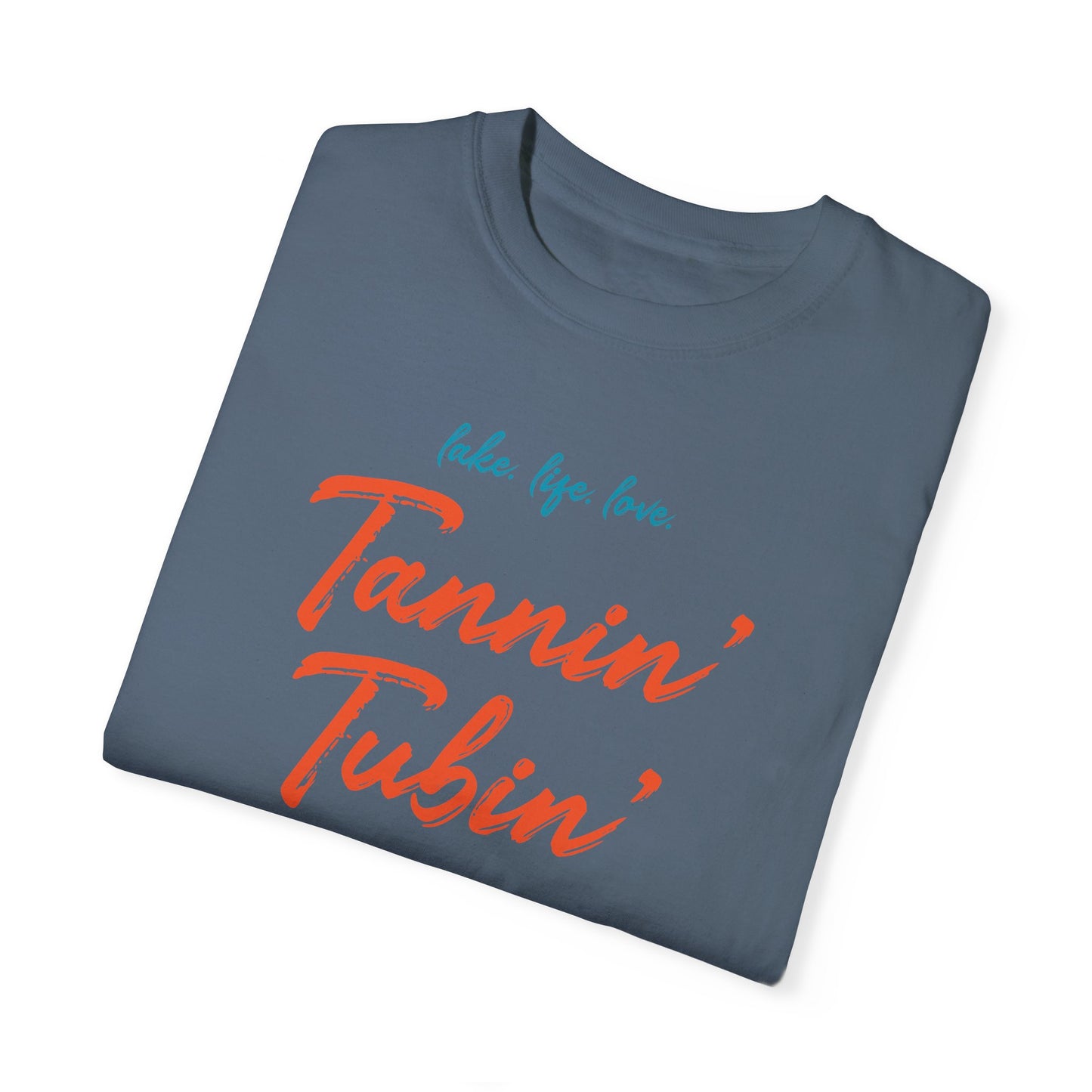 LAKE. LIFE. LOVE. - TANNIN’ TUBIN’ TOASTIN’ - Unisex Garment-Dyed T-shirt