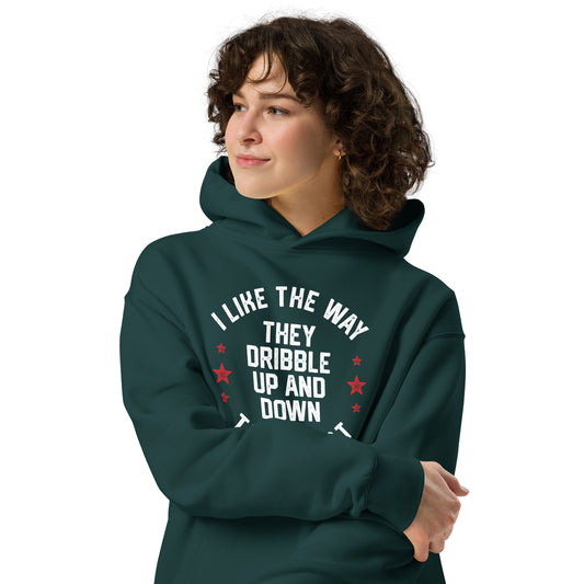 I LIKE THE WAY THEY DRIBBLE UP AND DOWN THE COURT-Unisex oversized hoodie