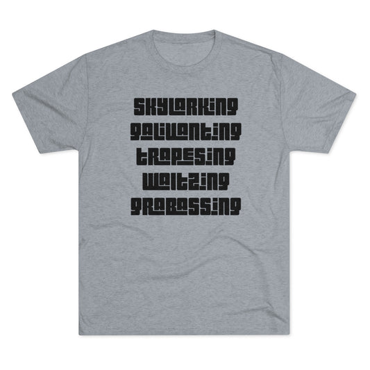Skylarking Galivanting Trapesing Waltzing Grabassing-Unisex Tri-Blend Crew Tee