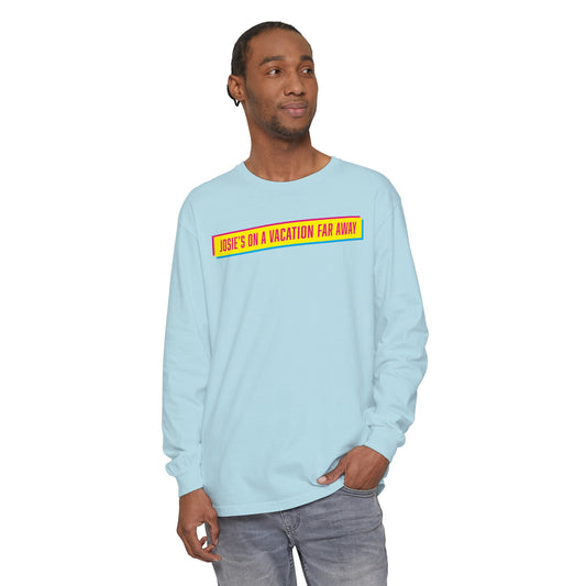 JOESIE'S ON A VACATION FAR AWAY-Unisex Garment-dyed Long Sleeve T-Shirt