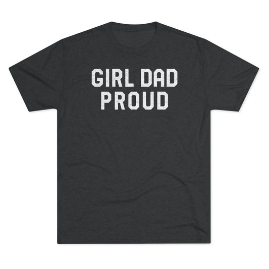 GIRL DAD PROUD-Unisex Tri-Blend Crew Tee