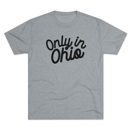 ONLY IN OHIO-Unisex Tri-Blend Crew Tee