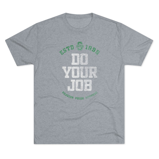 DO YOUR JOB_IRISH-PASSION PRIDE PURPOSE-Unisex Tri-Blend Crew Tee