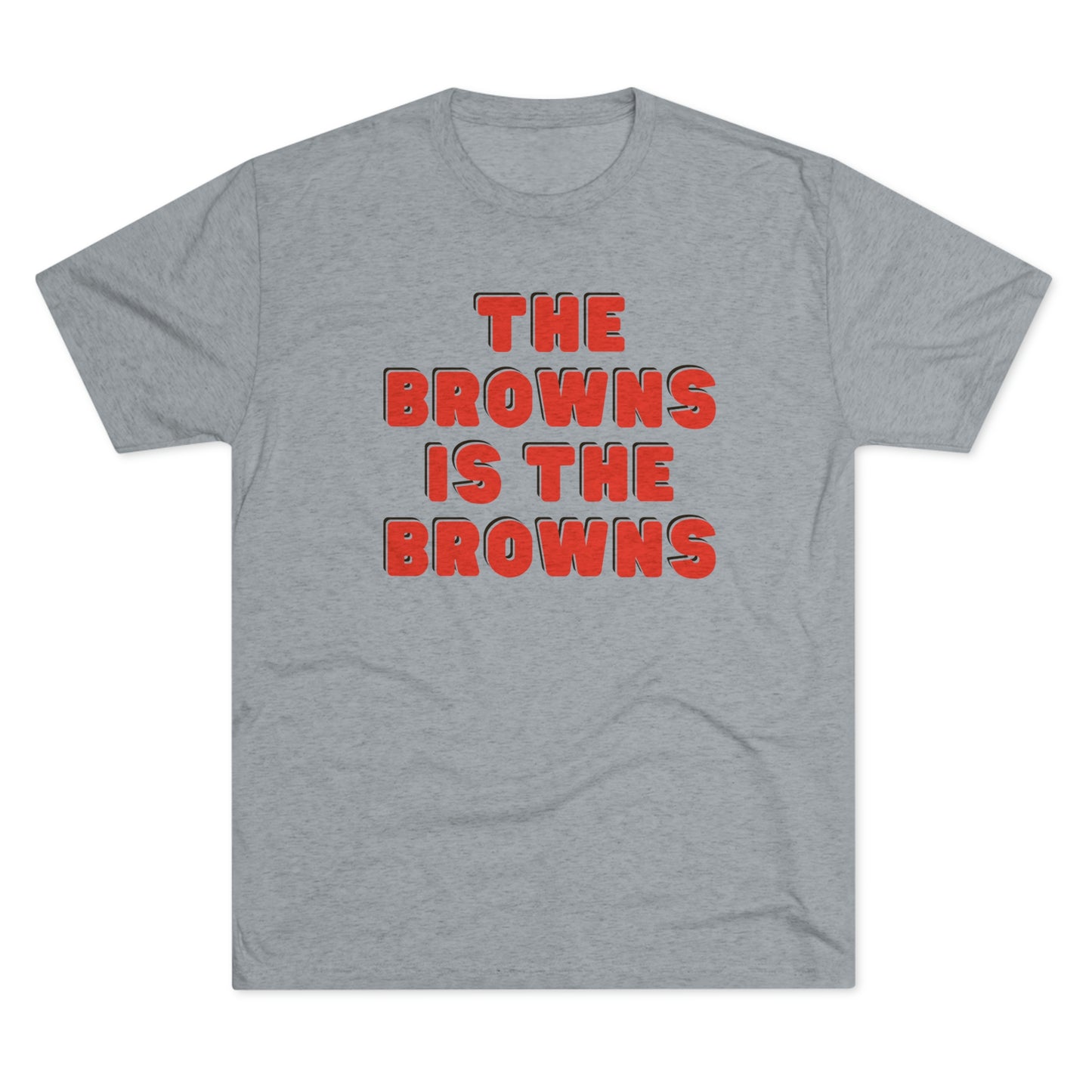 THE BROWNS IS THE BROWNS-Unisex Tri-Blend Crew Tee