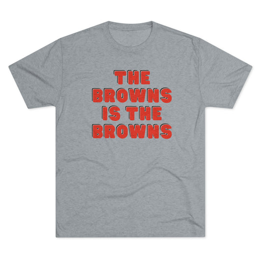 THE BROWNS IS THE BROWNS-Unisex Tri-Blend Crew Tee