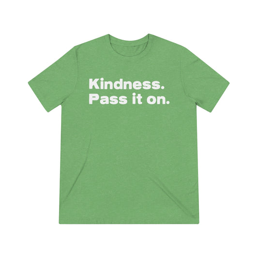 KINDNESS. PASS IT ON. Unisex Triblend Tee