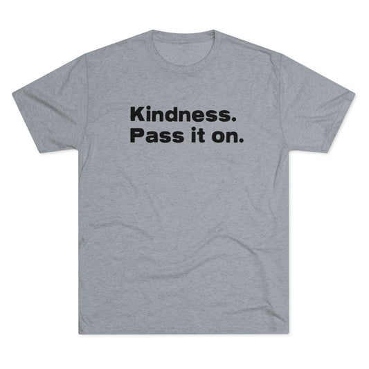KINDNESS. PASS IT ON. Unisex Tri-Blend Crew Tee